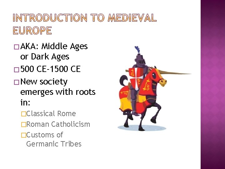 � AKA: Middle Ages or Dark Ages � 500 CE-1500 CE � New society