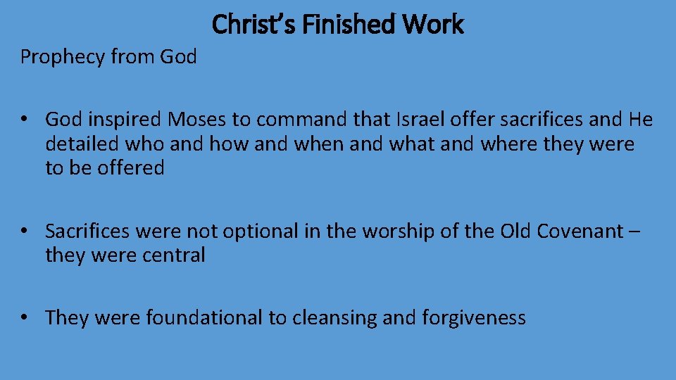 Christ’s Finished Work Prophecy from God • God inspired Moses to command that Israel