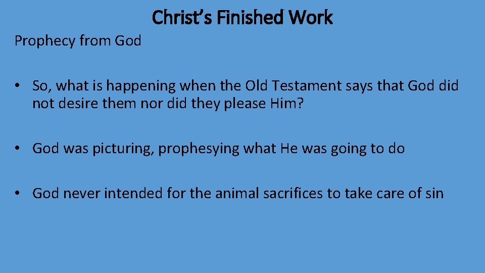 Christ’s Finished Work Prophecy from God • So, what is happening when the Old