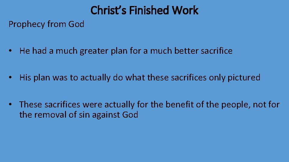 Christ’s Finished Work Prophecy from God • He had a much greater plan for