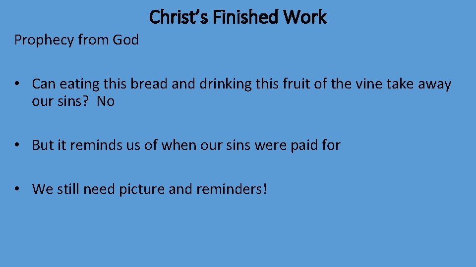 Christ’s Finished Work Prophecy from God • Can eating this bread and drinking this