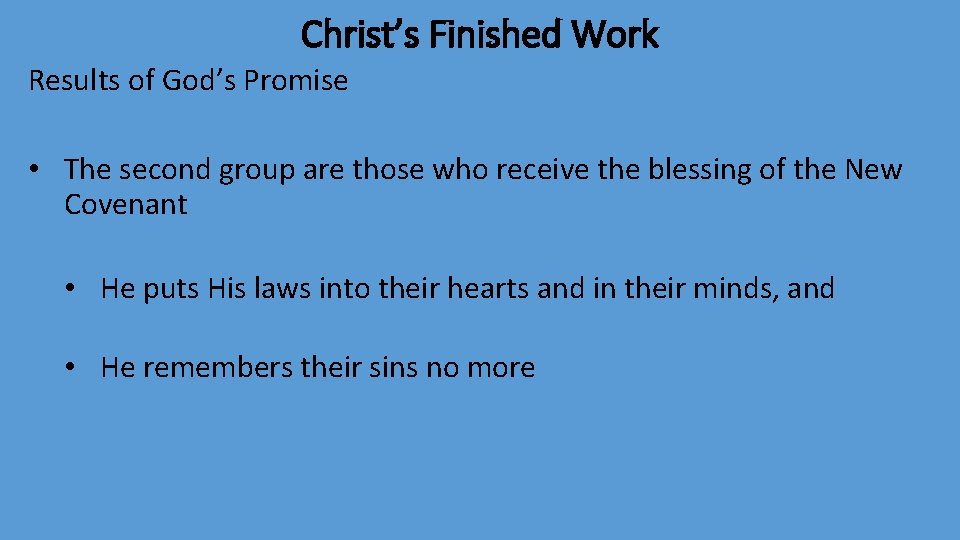 Christ’s Finished Work Results of God’s Promise • The second group are those who