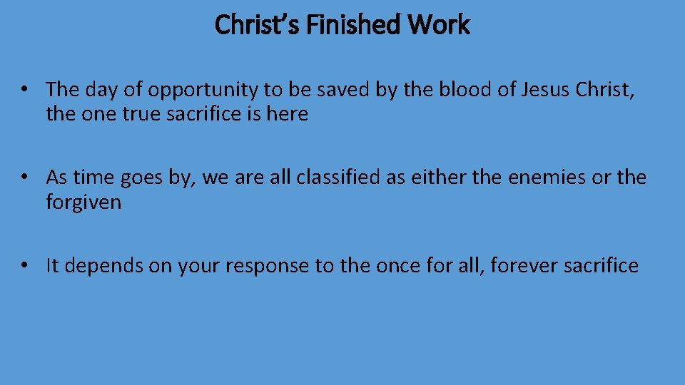 Christ’s Finished Work • The day of opportunity to be saved by the blood