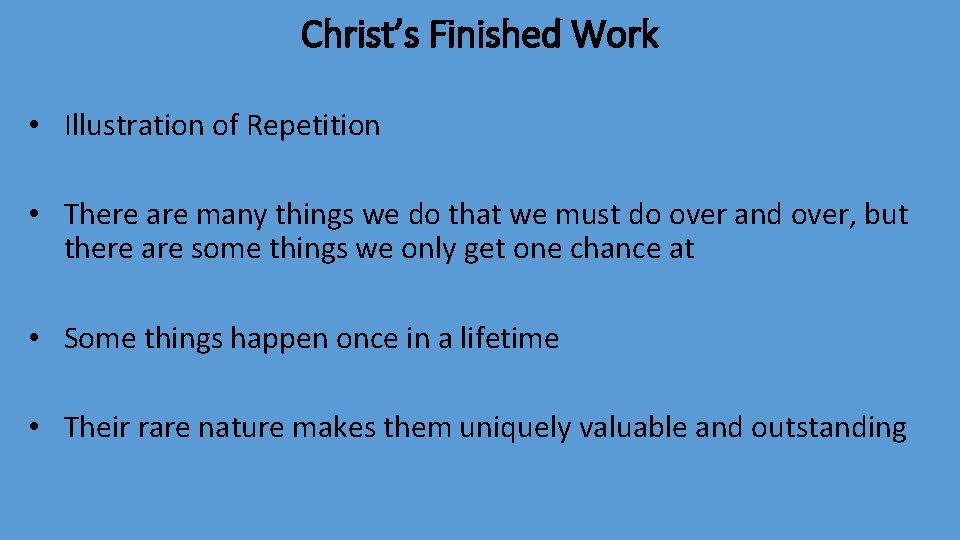 Christ’s Finished Work • Illustration of Repetition • There are many things we do