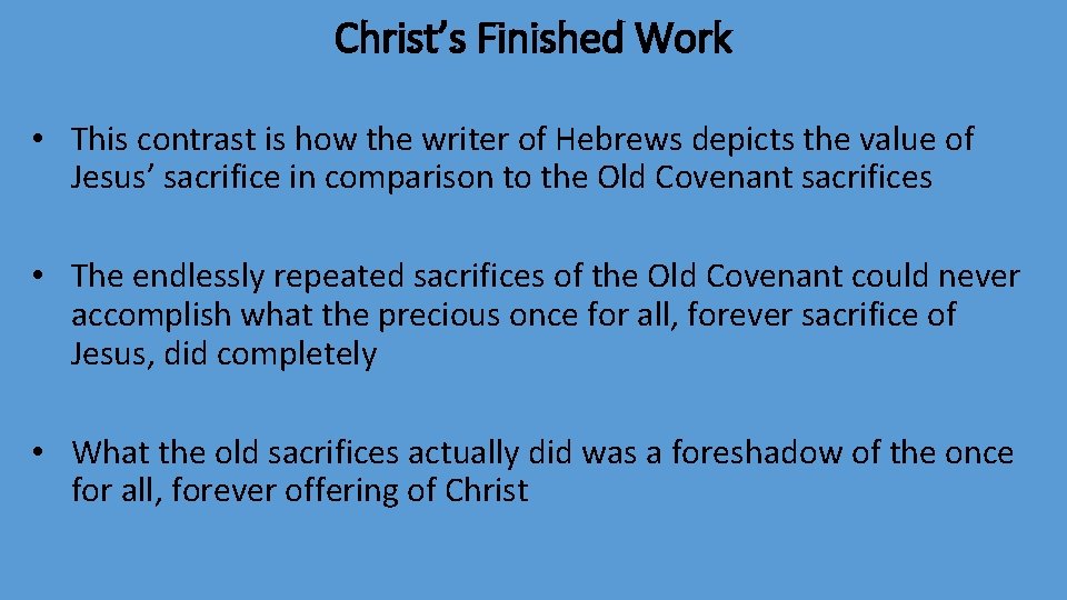 Christ’s Finished Work • This contrast is how the writer of Hebrews depicts the