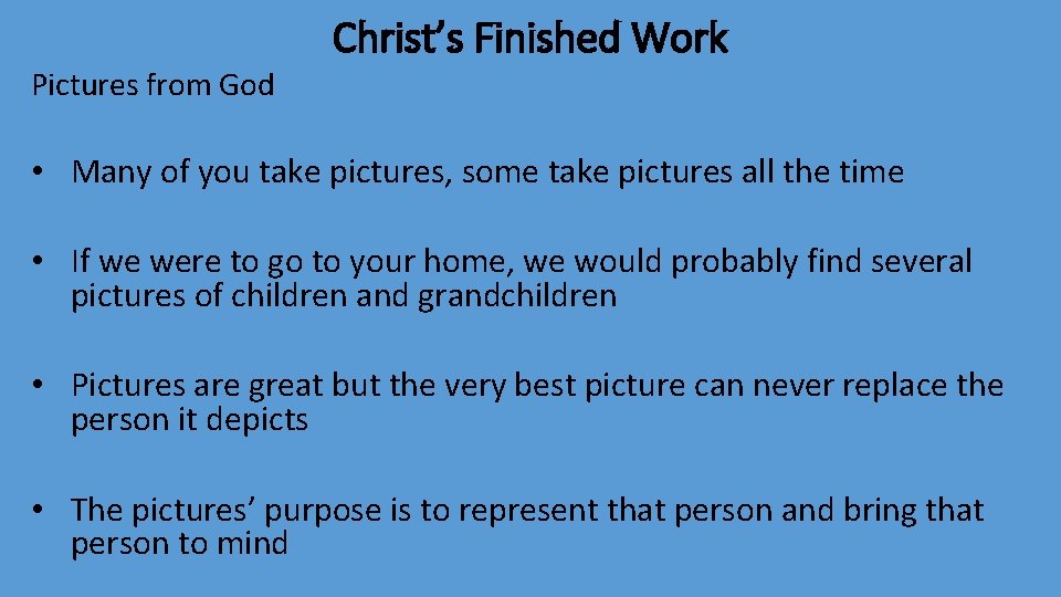 Pictures from God Christ’s Finished Work • Many of you take pictures, some take