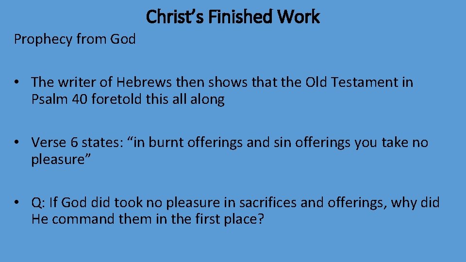 Christ’s Finished Work Prophecy from God • The writer of Hebrews then shows that