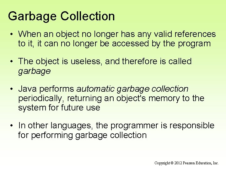 Garbage Collection • When an object no longer has any valid references to it,