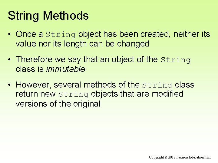 String Methods • Once a String object has been created, neither its value nor