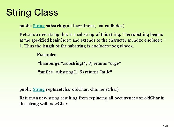 String Class public String substring(int begin. Index, int end. Index) Returns a new string