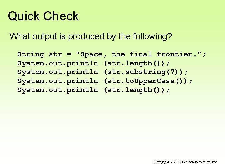 Quick Check What output is produced by the following? String str = "Space, the