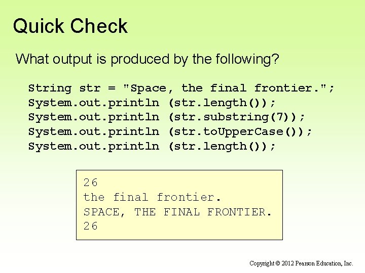 Quick Check What output is produced by the following? String str = "Space, the