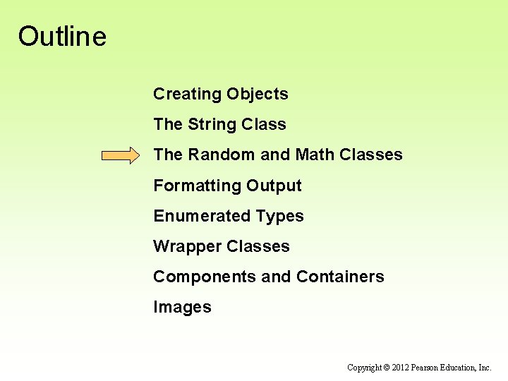 Outline Creating Objects The String Class The Random and Math Classes Formatting Output Enumerated