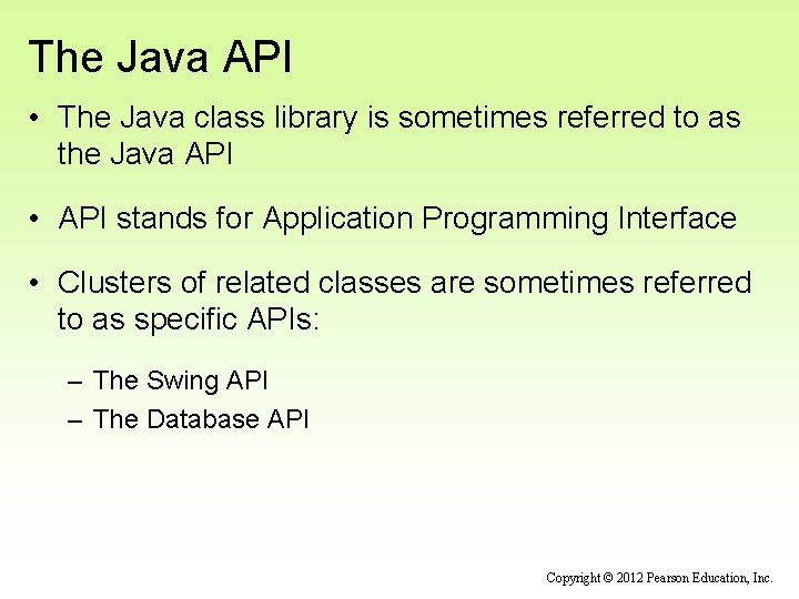 The Java API • The Java class library is sometimes referred to as the
