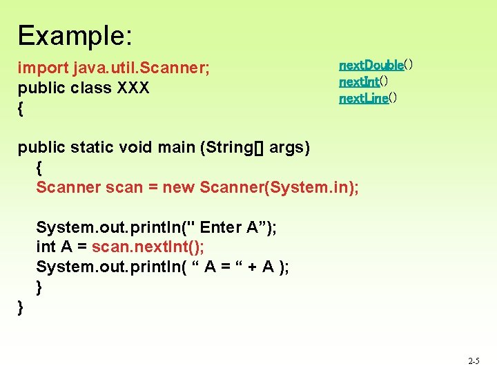 Example: import java. util. Scanner; public class XXX { next. Double() next. Int() next.