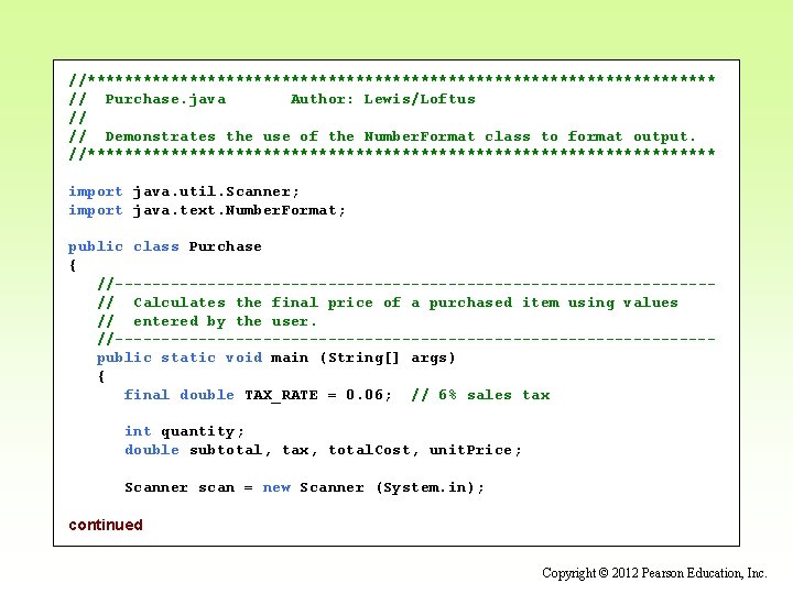 //********************************** // Purchase. java Author: Lewis/Loftus // // Demonstrates the use of the Number.