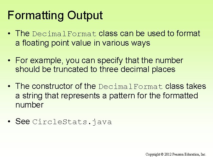 Formatting Output • The Decimal. Format class can be used to format a floating