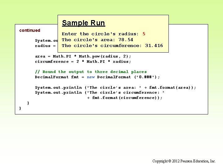 Sample Run continued Enter the circle's radius: 5 The circle's area: 78. 54 radius: