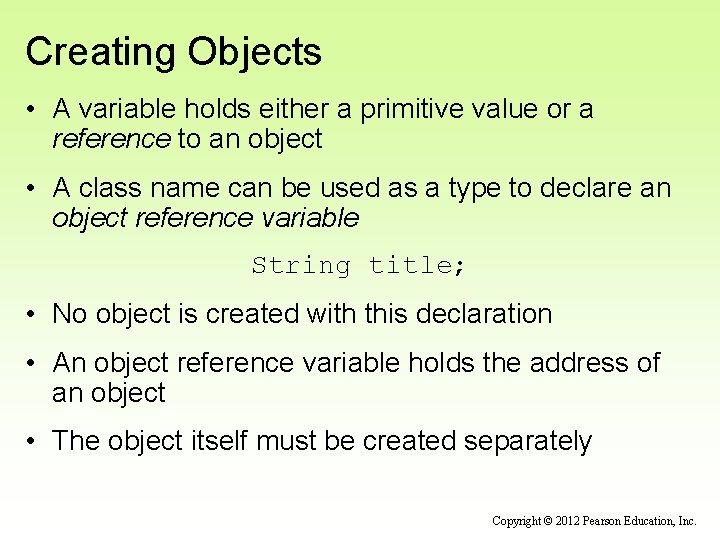 Creating Objects • A variable holds either a primitive value or a reference to