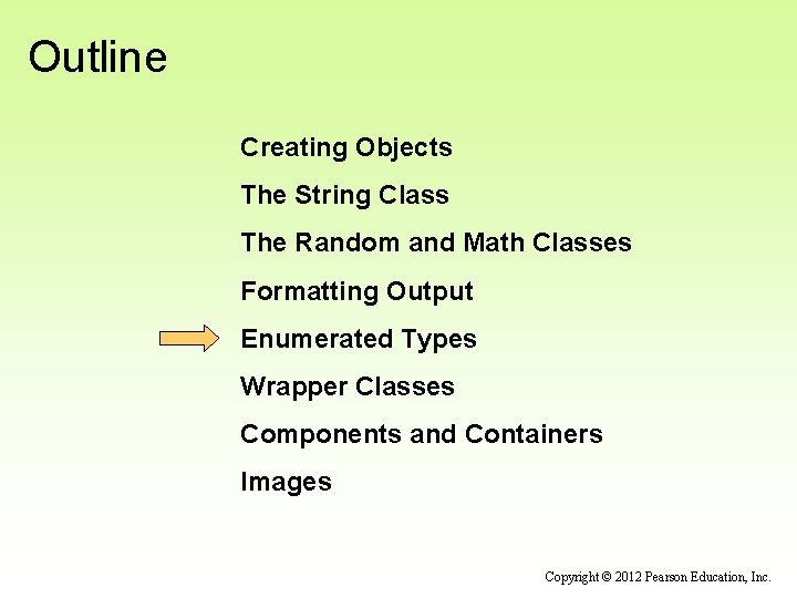 Outline Creating Objects The String Class The Random and Math Classes Formatting Output Enumerated