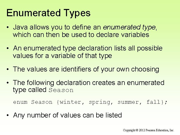 Enumerated Types • Java allows you to define an enumerated type, which can then