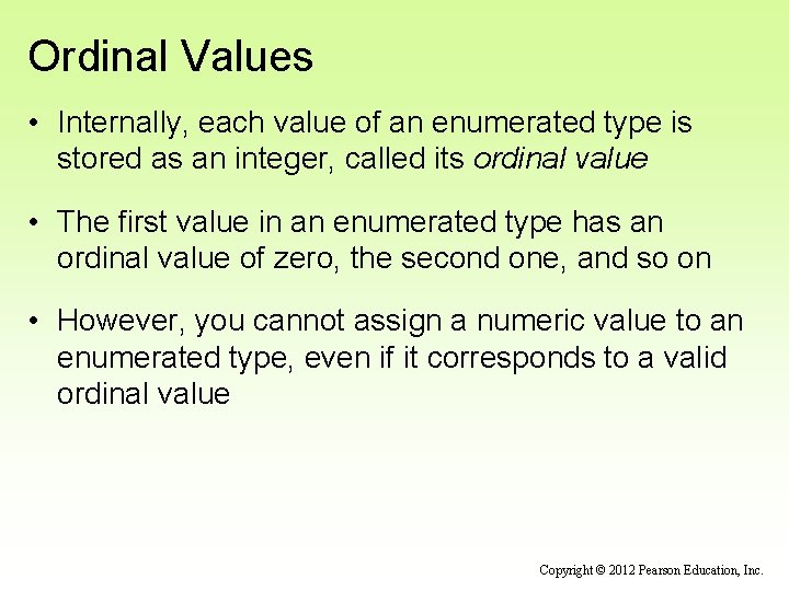 Ordinal Values • Internally, each value of an enumerated type is stored as an