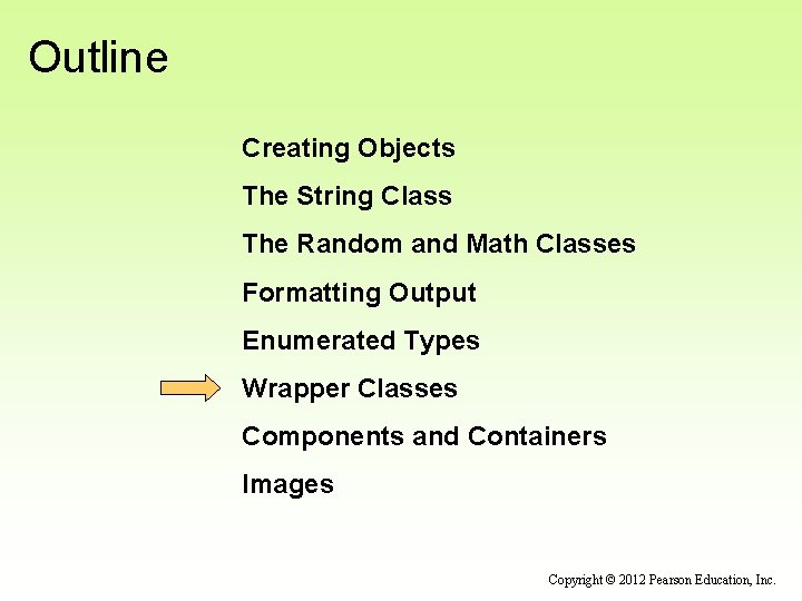 Outline Creating Objects The String Class The Random and Math Classes Formatting Output Enumerated