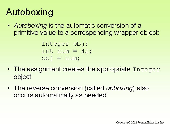 Autoboxing • Autoboxing is the automatic conversion of a primitive value to a corresponding