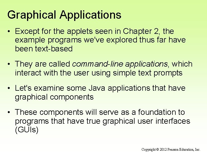 Graphical Applications • Except for the applets seen in Chapter 2, the example programs