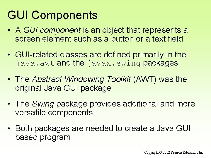 GUI Components • A GUI component is an object that represents a screen element