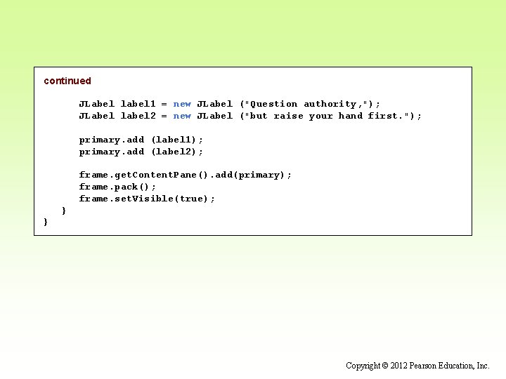 continued JLabel label 1 = new JLabel ("Question authority, "); JLabel label 2 =