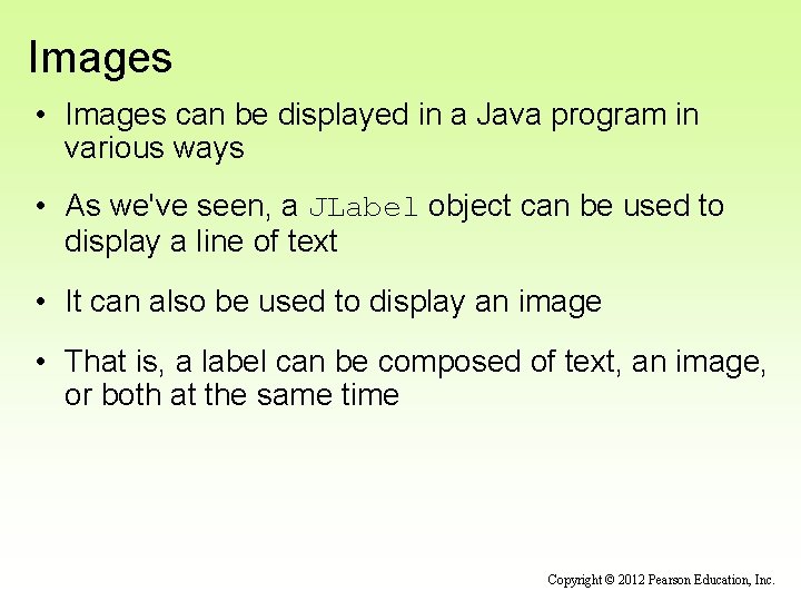 Images • Images can be displayed in a Java program in various ways •