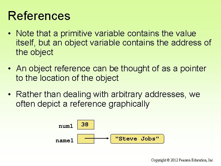References • Note that a primitive variable contains the value itself, but an object