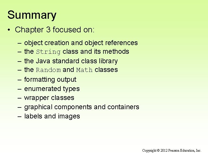 Summary • Chapter 3 focused on: – – – – – object creation and