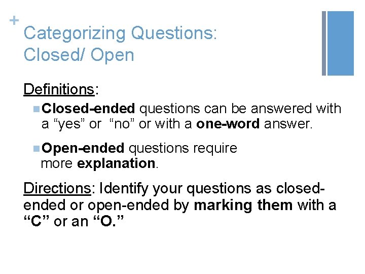 + Categorizing Questions: Closed/ Open Definitions: n Closed-ended questions can be answered with a