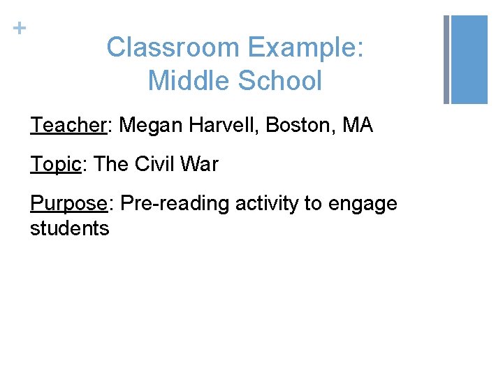 + Classroom Example: Middle School Teacher: Megan Harvell, Boston, MA Topic: The Civil War