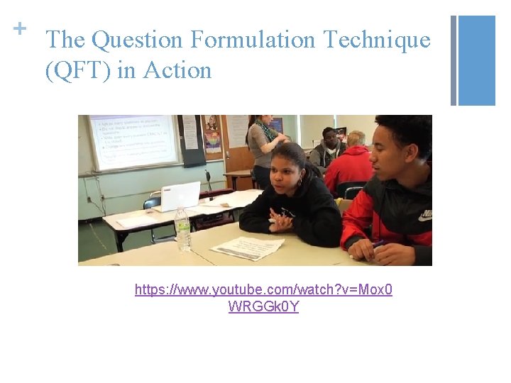 + The Question Formulation Technique (QFT) in Action https: //www. youtube. com/watch? v=Mox 0