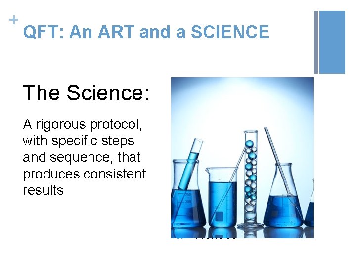 + QFT: An ART and a SCIENCE The Science: A rigorous protocol, with specific