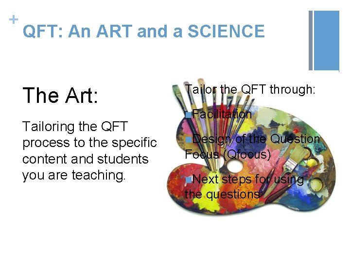 + QFT: An ART and a SCIENCE The Art: Tailoring the QFT process to