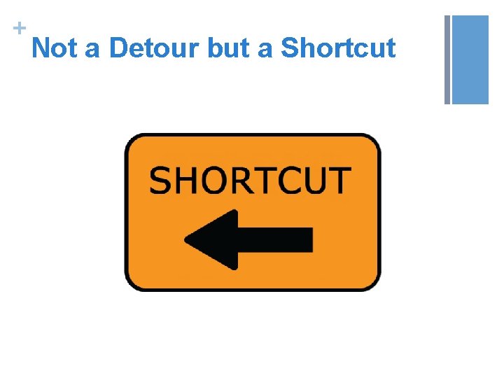 + Not a Detour but a Shortcut 