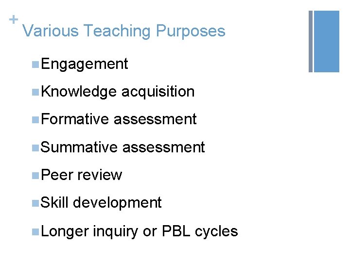 + Various Teaching Purposes n. Engagement n. Knowledge n. Formative acquisition assessment n. Summative