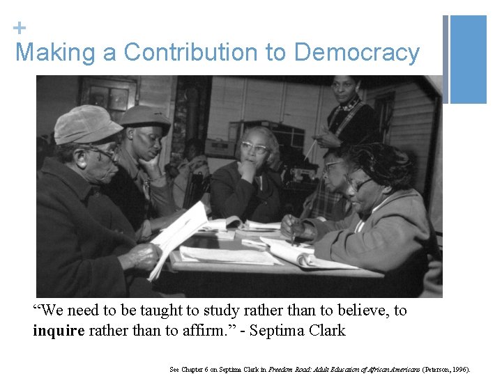 + Making a Contribution to Democracy “We need to be taught to study rather