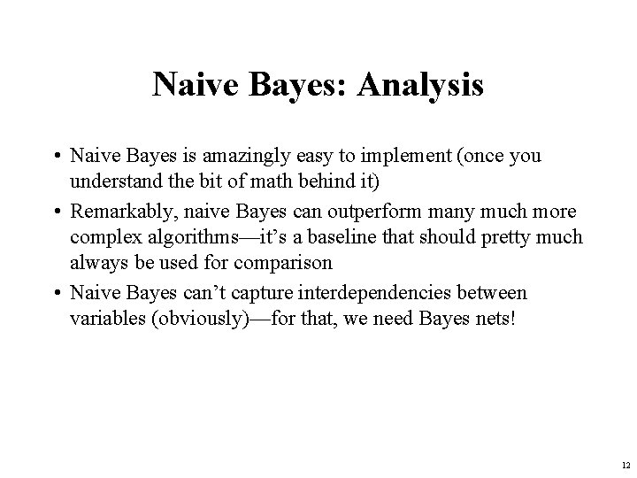 Naive Bayes: Analysis • Naive Bayes is amazingly easy to implement (once you understand
