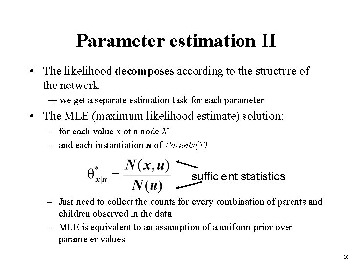 Parameter estimation II • The likelihood decomposes according to the structure of the network