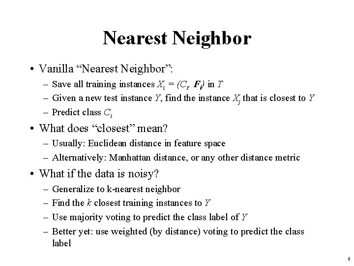 Nearest Neighbor • Vanilla “Nearest Neighbor”: – Save all training instances Xi = (Ci,