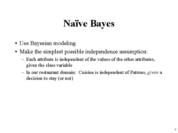 Naïve Bayes • Use Bayesian modeling • Make the simplest possible independence assumption: –