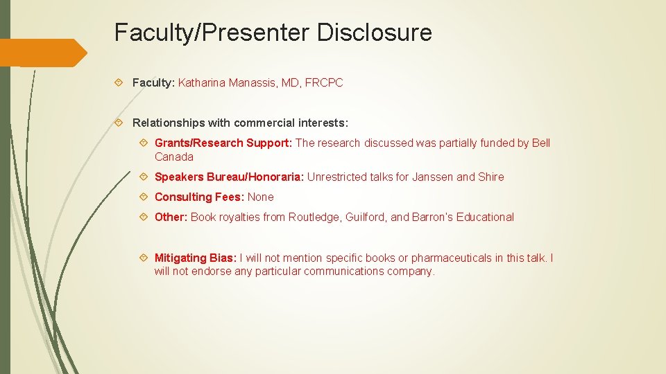 Faculty/Presenter Disclosure Faculty: Katharina Manassis, MD, FRCPC Relationships with commercial interests: Grants/Research Support: The
