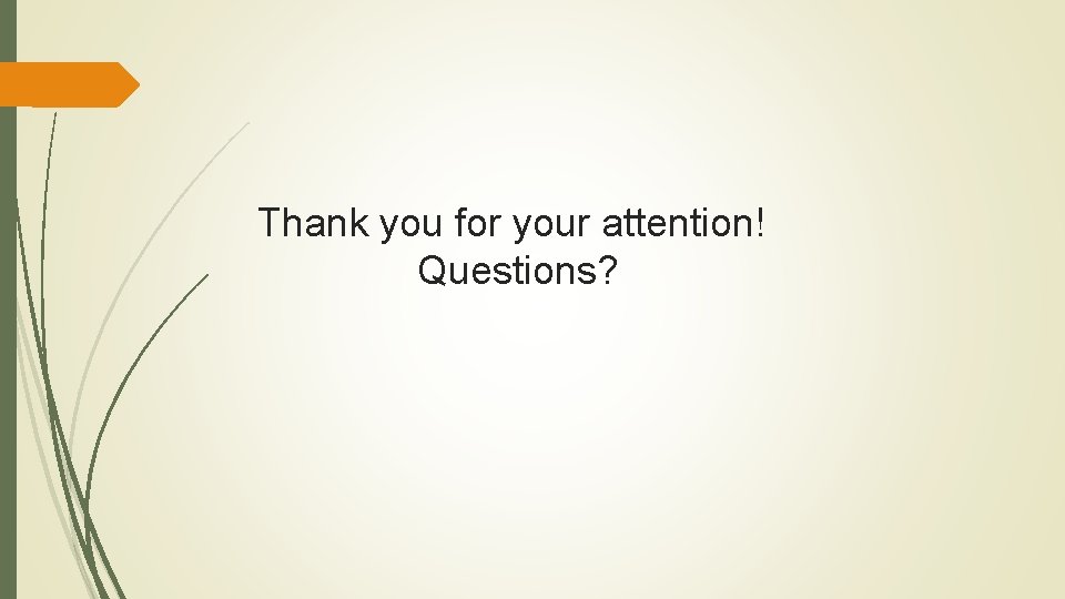 Thank you for your attention! Questions? 