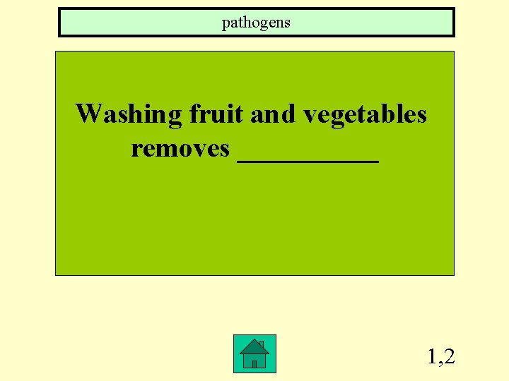 pathogens Washing fruit and vegetables removes _____ 1, 2 