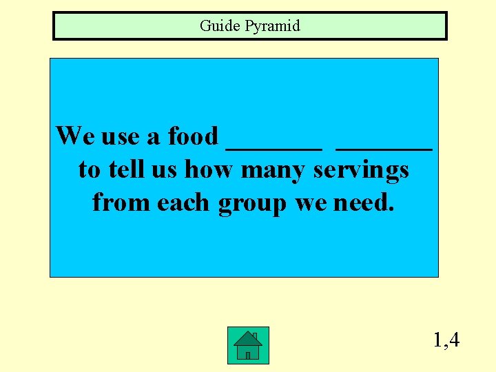 Guide Pyramid We use a food _______ to tell us how many servings from